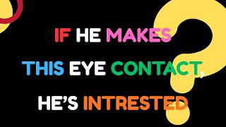 If He Makes This Eye Contact, He’s Interested..