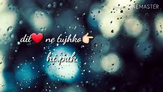 chahe dukh ho chahe sukh ho dil ne tujhko hi pukara❤️ WhatsApp status video