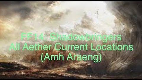FF14: Shadowbringers Aether Current Locations (Amh Araeng)