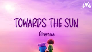Rihanna - Towards The Sun (Lyrics)