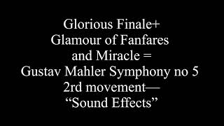 Gustav Mahler: Symphony No. 5, Second movement: Glorious Finale 18 Fanfares and A Miracel “SFX”