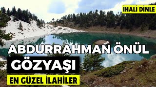 Abdurrahman Önül - Gözyaşı (2005 - Aşkın ile Ümmetlerin Albümü) | En Güzel İlahiler