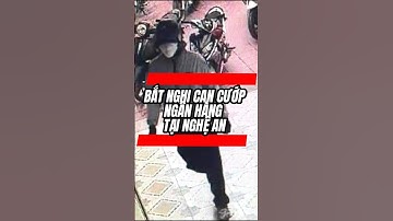 Bắt nghi can cướp ngân hàng tại Nghệ An #shorts #shortvideo #viral #tintuc