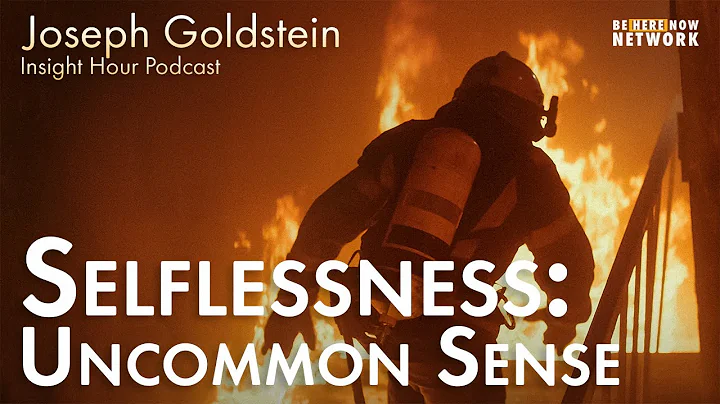 Selflessness: Uncommon Sense with Joseph Goldstein...