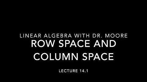 Lecture 14 part 1 Row and column space