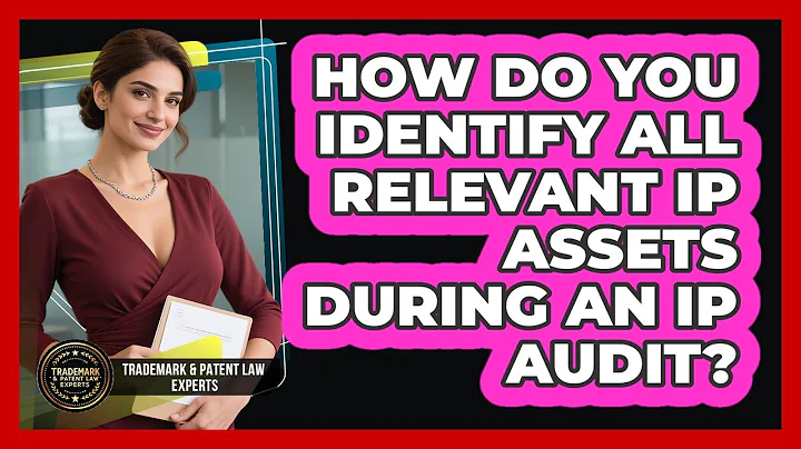 How Do You Identify All Relevant IP Assets During An IP Audit? - Trademark and Patent Law Experts