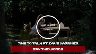 Time To Talk Ft. Dave Marriner - Say The Words [Bass Boosted]