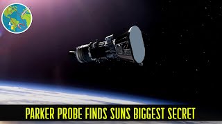 NASA Parker Probe Finds Suns Biggest Secret