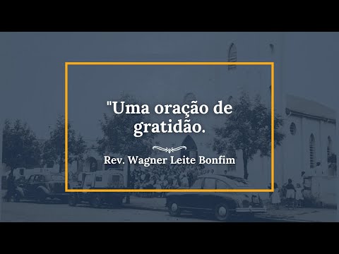 Assista: Uma oração de gratidão. - Rev. Wagner Leite Bonfim