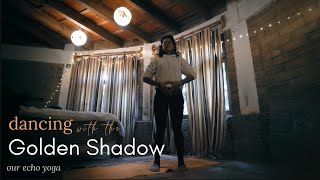Shadow Dancer; Dancing with the Golden Shadow - Our Echo - (You'll need private space to make noise)