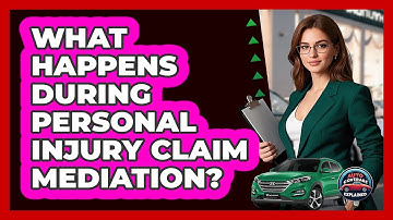 What Happens During Personal Injury Claim Mediation? - Auto Coverage Explained