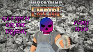 Wrestling Empire: Get Rich Or Die Trying - Part Two