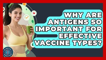 Why Are Antigens So Important For Effective Vaccine Types? - All About the Immune System