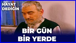 Hayat Dediğin - Bir Gün Bir Yerde