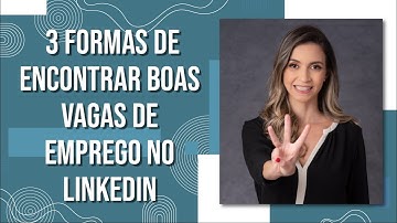 3 formas de encontrar boas vagas de emprego no LinkedIn