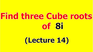 14.Find three cube roots of 8i | Complex analysis | mathematical methods