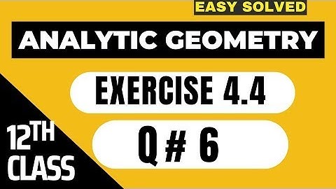 🛑FSC Math Part 2 Ch#4   Analytical Geometry   Ex 4 4, Ques # 6  12Th Class Math  #analticalgeometry