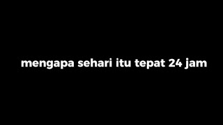 Mengapa sehari 24 jam?