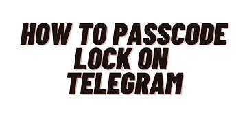 how to passcode lock on telegram,How to lock your telegram secret chat