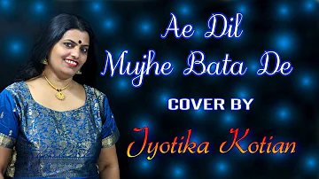 Ae Dil Mujhe Bata De | Jyotika Kotian | Musomagic Studio