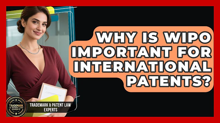 Why Is WIPO Important For International Patents? - Trademark and Patent Law Experts