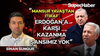 Mansur Yavaş'tan beklenmedik itiraf: Erdoğan'a karşı şansımız yok! Sinan Sungur'dan çarpıcı kulis