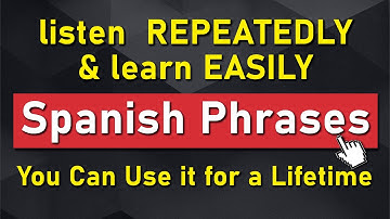 Spanish Phrases You Can Use for a Lifetime — Listen repeatedly and learn easily