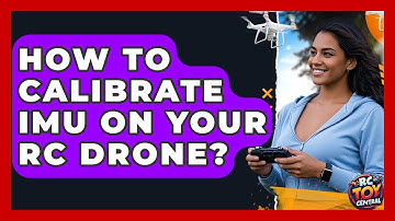 How To Calibrate IMU On Your RC Drone? - RC Toy Central
