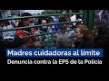 Madres cuidadoras exponen a la EPS de la Policía: “Nos tratan como si no importáramos”