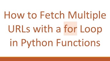 How to Fetch Multiple URLs with a for Loop in Python Functions