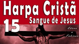15 HINOS DE SANGUE DE JESUS - HARPA CRISTÃ