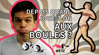 [#ETC en vidéo] Depuis quand joue-t-on aux boules?