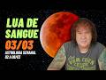 O Eclipse Lunar Total Revela Ilusões Ocultas! (02 a 08/03)