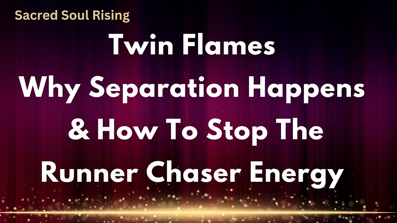 Twin Flames Why Separation Happens & How To Stop The Runner Chaser ...