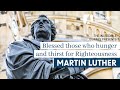 Blessed Are Those Who Hunger and Thirst for Righteousness (Martin Luther) - Beatitudes Series