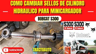 COMO CAMBIAR SELLOS DE CILINDROS HIDRAULICOS PARA MINICARGADOR (BOBCAT S300)