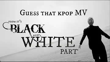 Guess That Kpop MV from BLACK&WHITE part