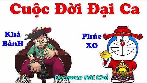 Cuộc Đời Đại Ca Khá Bảnh Ft Phúc XO Chế Ngã Rẽ Đời Tôi - Nhạc Phố Núi - !!![Doremon Hát Chế]