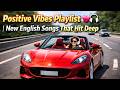 Feel Good Vibes 💗🎧 | Best English Songs That Hit Your Soul