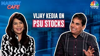 Market Cafe | Why Vijay Kedia Isn't Investing In PSU Stocks \& What're His Preferred Picks |  N18V