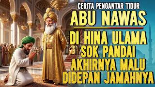 ULAMA SOMBONG TERDIAM DENGAN LOGIKA SEDERHANA ABU NAWAS || DONGENG SEBELUM TIDUR