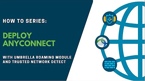 How to deploy AnyConnect with Umbrella Roaming Mod...