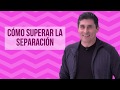 ¿Cómo superar la separación de mi pareja? Preguntas difíciles, respuestas matonas - César Lozano