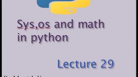 sys,os,math module| sys | os | math | Lecture 29
