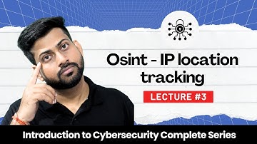 Introduction to Cyber Security: 03 | OSINT - IP Location Tracking | CyberSecurity Training
