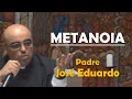 Padre jos eduardo  metanoia a reorientao profunda do esprito