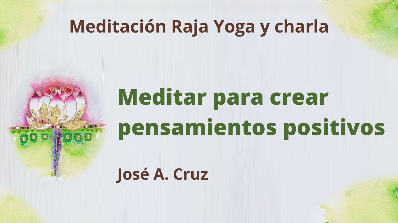 Meditación Raja Yoga y charla: “Meditar para crear pensamientos ...