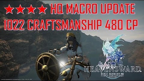 Final Fantasy XIV HW - ★★★★ HQ MACRO UPDATE! 1022 Craftsmanship 480 CP
