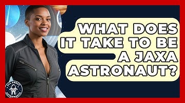 What Does It Take To Be A JAXA Astronaut? - All About Astronauts