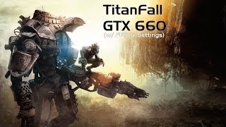 TitanFall GTX 660 (w/ FPS &amp; Settings)